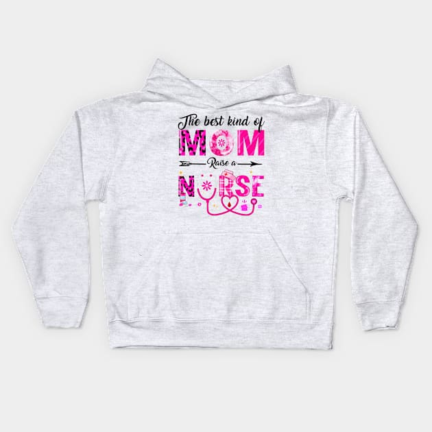 The Best Kind Of Mom Raises A Nurse Mothers Day 2021 Kids Hoodie by clarane